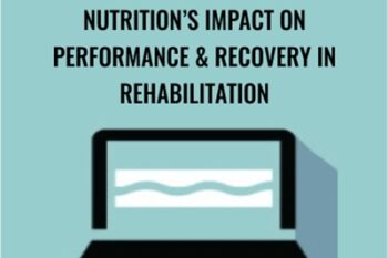 Nutritions Impact on Performance and Recovery in Rehabilitation - Cindi Lockhart