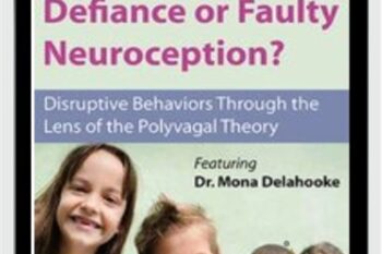 Oppositional Defiance or Faulty Neuroception: Disruptive Behaviors through the Lens of the Polyvagal Theory - Mona Delahooke