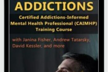 Overcoming Addictions: Certified Addictions-Informed Mental Health Professional (CAIMHP) Training Course - Janina Fisher and Other