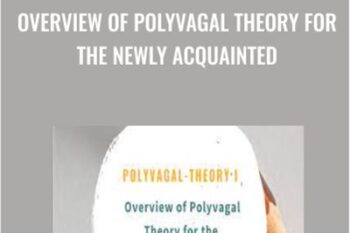 Overview of Polyvagal Theory for the Newly Acquainted - Stephen Porges