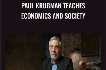 Paul Krugman Teaches Economics and Society - Paul Krugman
