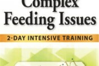 Pediatric Complex Feeding Issues: 2-Day Intensive Training *Pre-Order* - Jessica Hunt