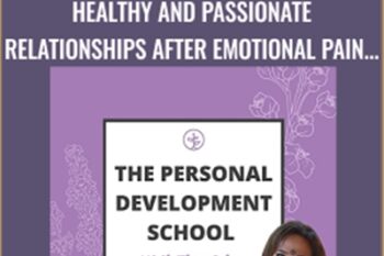 Healthy and Passionate Relationships after Emotional Pain - Personal Development School
