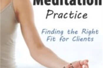 Personalizing Mindfulness Meditation Practice: Finding the Right Fit for Clients - Joan Borysenko