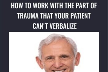 How to Work with the Part of Trauma That Your Patient Cant Verbalize - Peter Levine