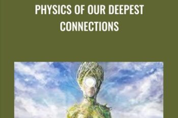 Physics of Our Deepest Connections - Gregg Braden