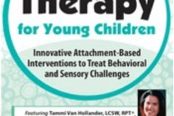Play Therapy for Young Children: Innovative Attachment-Based Interventions to Treat Behavioral and Sensory Challenges - Tammi Van Hollander