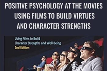 Positive Psychology at the Movies: Using Films to Build Virtues and Character Strengths - Danny Wedding and Ryan Niemiec