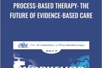Process-Based Therapy: The Future of Evidence-Based Care - Steven Hayes and David Burns