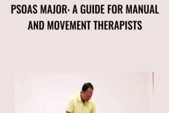 Psoas Major: A Guide for Manual and Movement Therapists - Joseph Muscolino