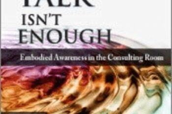 Psychotherapy Networker Symposium: When Talk Isnt Enough: Embodied Awareness in the Consulting Room with Bessel van der Kolk