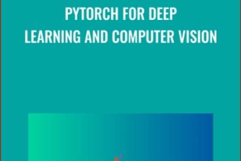 PyTorch for Deep Learning and Computer Vision - Rayan Slim and Others