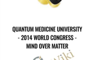 Quantum Medicine University-2014 World Congress - Mind Over Matter