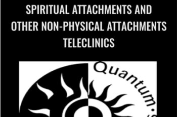 Spiritual Attachments And Other Non-Physical Attachments Teleclinics - Quantum Techniques