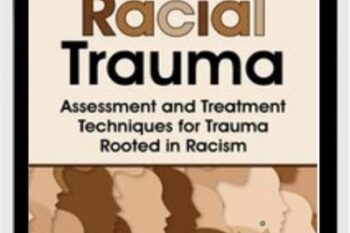 Racial Trauma: Assessment and Treatment Techniques for Trauma Rooted in Racism - Monnica T. Williams