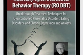 Radically Open Dialectical Behavior Therapy (RO DBT): Breakthrough Treatment Techniques for Overcontrolled Personality Disorders