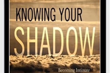 Knowing Your Shadow - Robert Augustus Masters