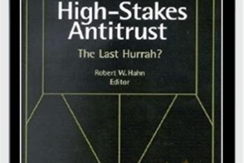 High Stakes Antitrust The Last Hurrah - Robert Hahn