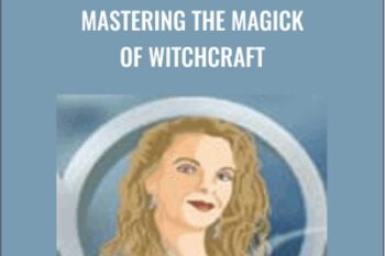 Mastering The Magick Of Witchcraft - Rose Ariadne