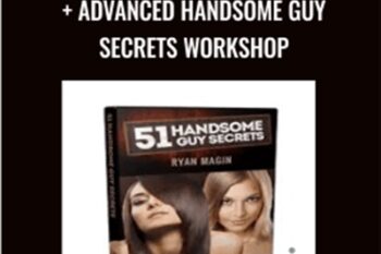 51 Handsome Guy Secrets and Advanced Handsome Guy Secrets Workshop - Ryan Magin