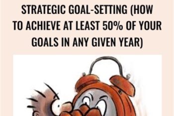 Strategic Goal-Setting (How To Achieve At Least 50% Of Your Goals In Any Given Year) - Sean DSouza