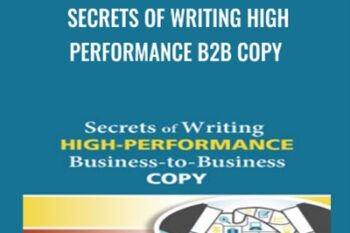 Secrets of Writing High Performance B2B Copy - Steve Slaunwhite and Others