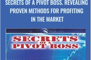 Secrets of a Pivot Boss. Revealing Proven Methods for Profiting in The Market - Franklin Ochoa