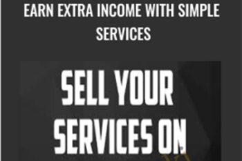 Sell Your Services With Fiverr: Earn Extra Income With Simple Services - John Shea