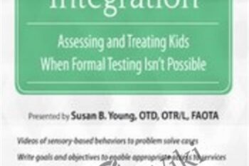 Sensory Integration: Assessing and Treating Kids When Formal Testing Isnt Possible - Susan B. Young