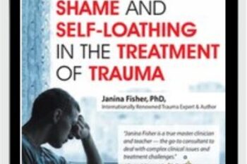 2-Day Intensive Workshop-Shame and Self-Loathing in the Treatment of Trauma - Janina Fisher