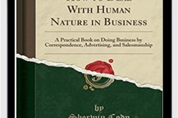 How to Deal with Human Nature in Business - Sherwin Cody