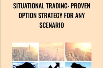 Situational Trading: Proven Option Strategy for any Scenario - Alex Liberter