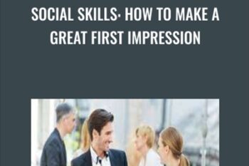 Social Skills: How To Make A Great First Impression - Alain Wolf