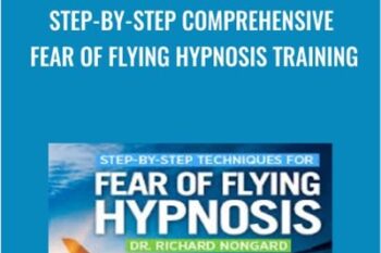 Step-by-Step Comprehensive Fear of Flying Hypnosis Training - Dr. Richard Nongard