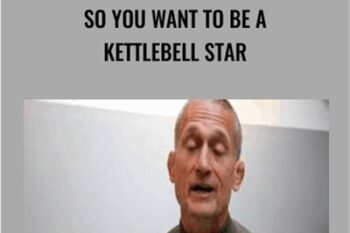 So You Want to Be a Kettlebell Star - Steve Maxwell