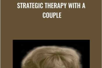 Strategic Therapy with a Couple - Cloe Madanes