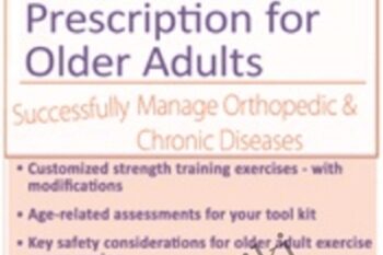 Strength Training and Exercise Prescription for Older Adults: Successfully Manage Orthopedic and Chronic Diseases - Jamie Miner