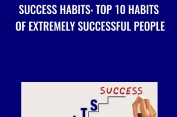 Success Habits: Top 10 Habits Of Extremely Successful People - Vladimir Raykov