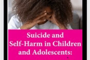 Suicide and Self-Harm in Children and Adolescents: Assessment Tools and Treatment Approaches to Help Young People Heal - Tony L. Sheppard