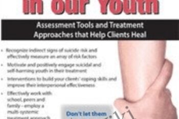 Suicide and Self-Harm in Our Youth: Assessment Tools and Treatment Approaches that Help Clients Heal - Tony L. Sheppard
