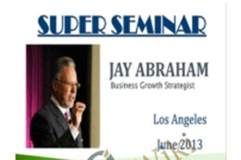 Super Seminar June 2013 - Jay Abraham