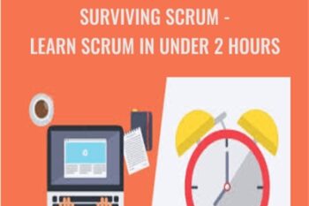 Surviving Scrum -Learn Scrum in Under 2 Hours - John R