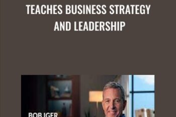 Teaches Business Strategy and Leadership - Bob Iger