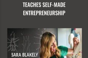Teaches Self-made Entrepreneurship - Sara Blakely