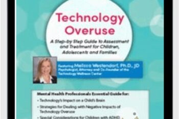 Technology Overuse: A Step-by-Step Guide to Assessment and Treatment for Children