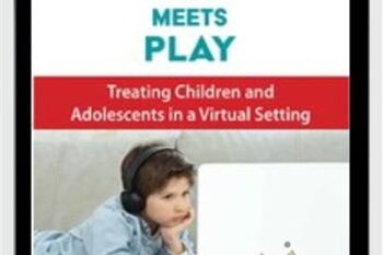 Telehealth Meets Play: Treating Children and Adolescents in a Virtual Setting - Cheryl Catron and Sophia Ansari