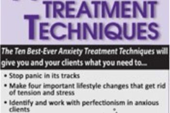 Ten Best-Ever Anxiety Treatment Techniques - Margaret Wehrenberg