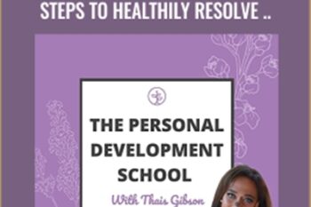 Personal Development School-Conflict Resolution: Speaking Up and Steps to Healthily Resolve Relationship Challenges - Thais Gibson