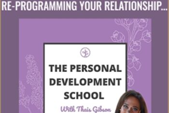 Personal Development School-Mastering Your Abundance Mindset: Re-programming Your Relationship to Money - Thais Gibson