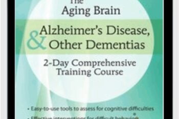 The Aging Brain: Alzheimers Disease and Other Dementias: 2-Day Comprehensive Training Course - Roy D. Steinberg